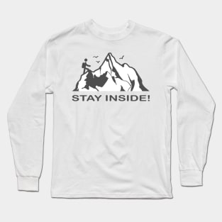 Stay Inside! Long Sleeve T-Shirt